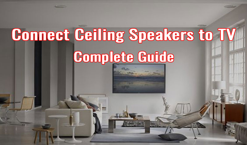 How to Connect Ceiling Speakers to TV