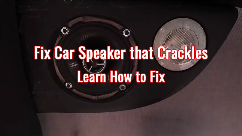 How to Fix A Car Speaker that Crackles