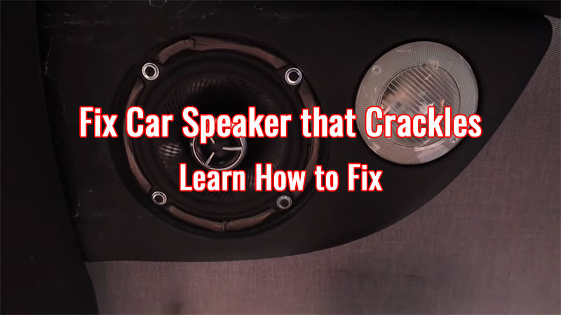 How to Fix A Car Speaker that Crackles