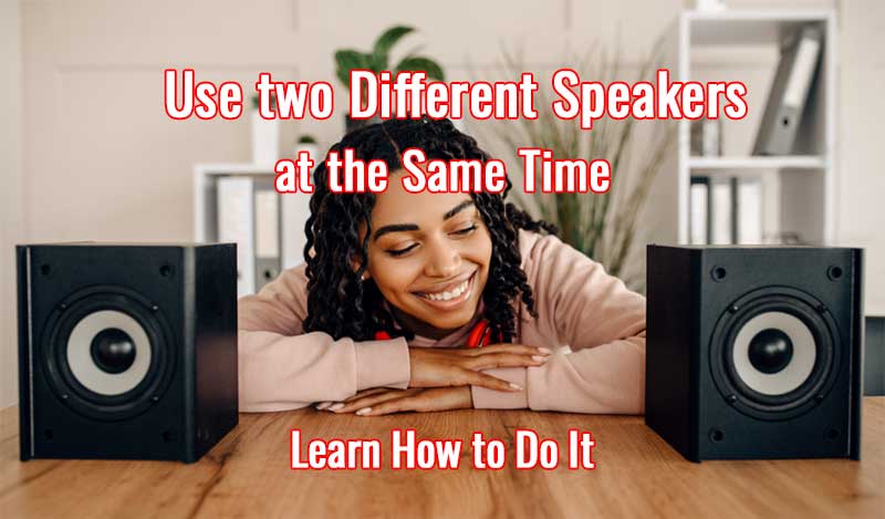 How to Use two Different Speakers at the Same Time