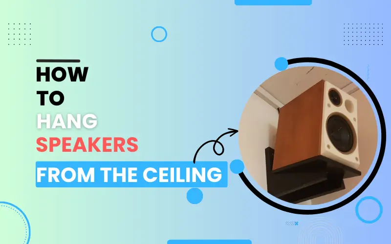 How to Hang Speakers from the Ceiling (Explained)