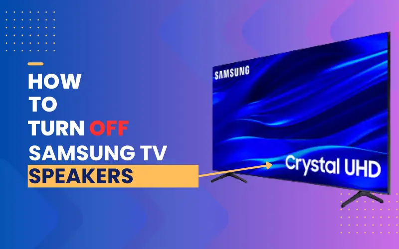 How to Turn off Samsung TV Speakers Guide)